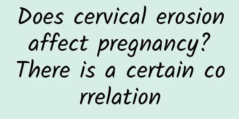 Does cervical erosion affect pregnancy? There is a certain correlation