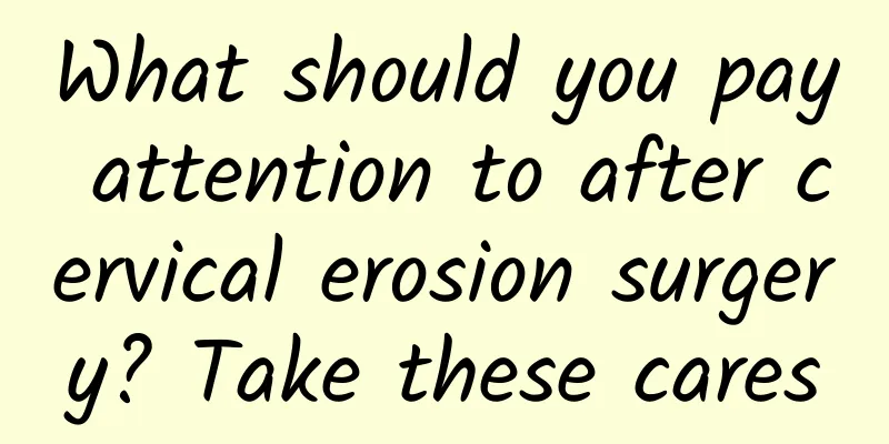 What should you pay attention to after cervical erosion surgery? Take these cares