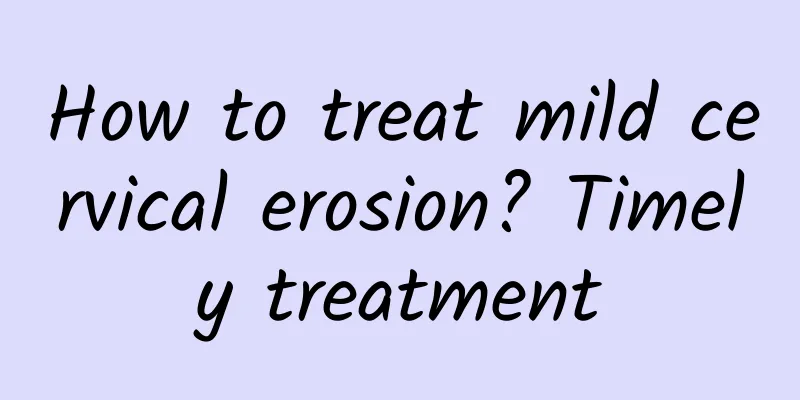 How to treat mild cervical erosion? Timely treatment