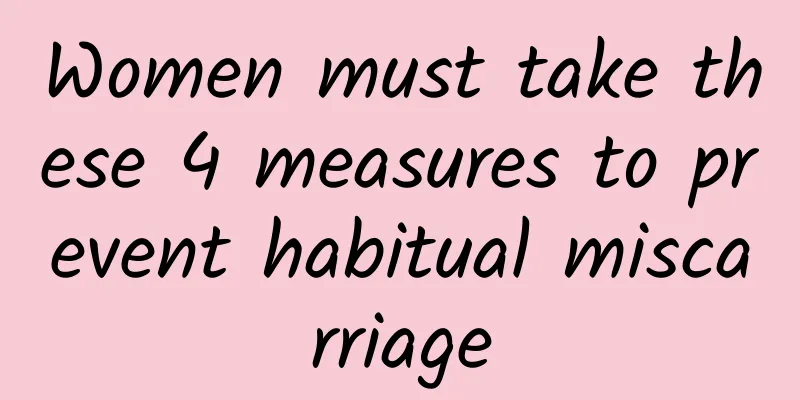 Women must take these 4 measures to prevent habitual miscarriage