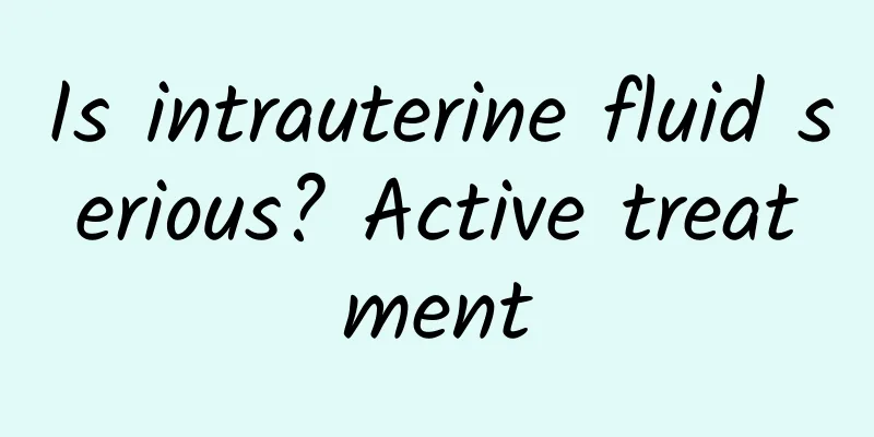 Is intrauterine fluid serious? Active treatment