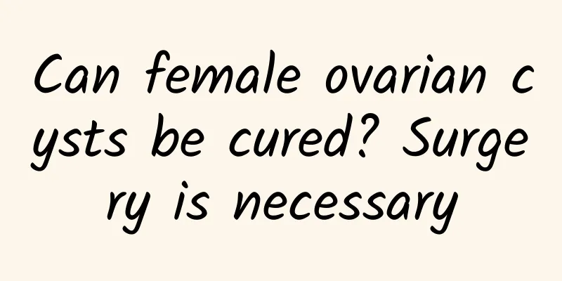 Can female ovarian cysts be cured? Surgery is necessary