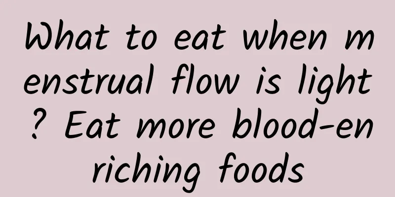 What to eat when menstrual flow is light? Eat more blood-enriching foods