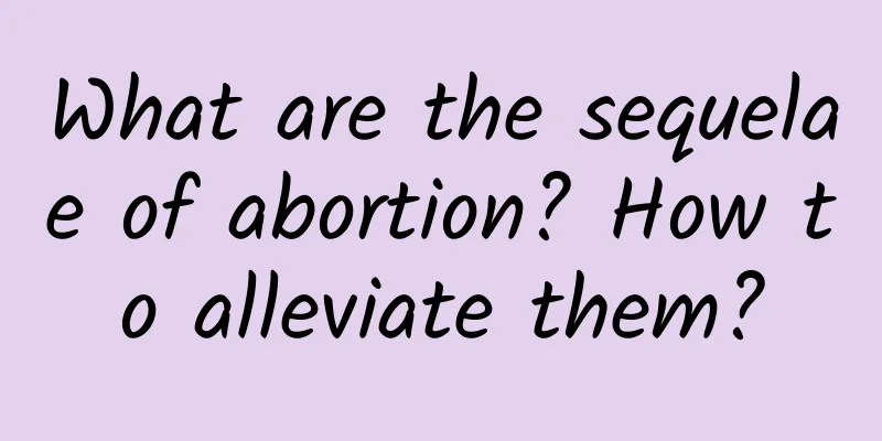 What are the sequelae of abortion? How to alleviate them?