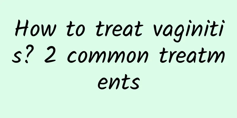 How to treat vaginitis? 2 common treatments