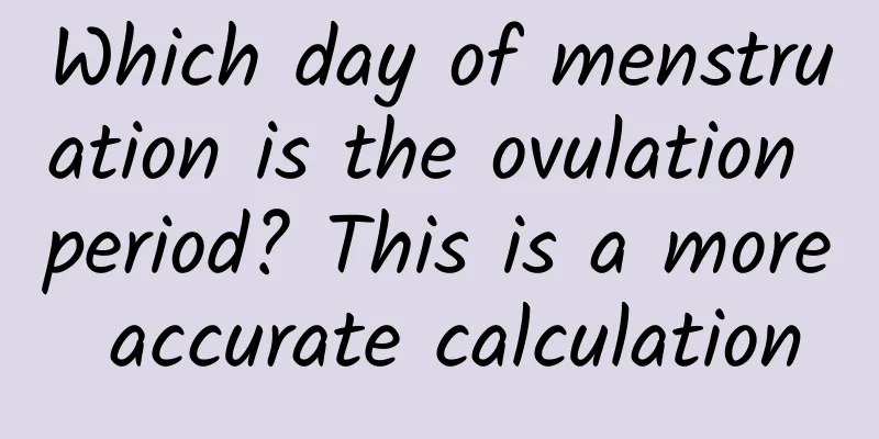 Which day of menstruation is the ovulation period? This is a more accurate calculation