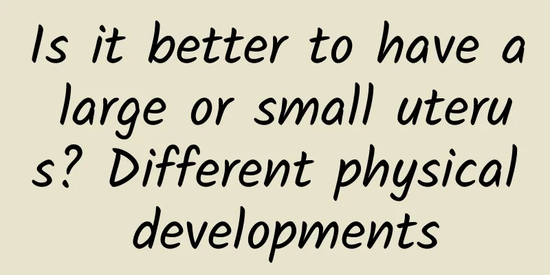 Is it better to have a large or small uterus? Different physical developments