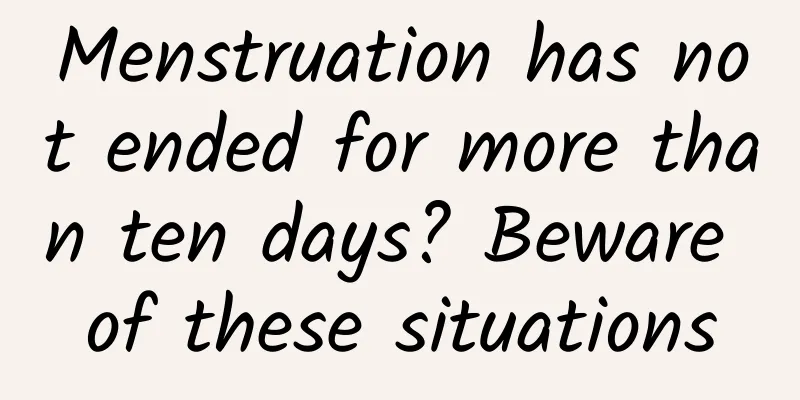 Menstruation has not ended for more than ten days? Beware of these situations