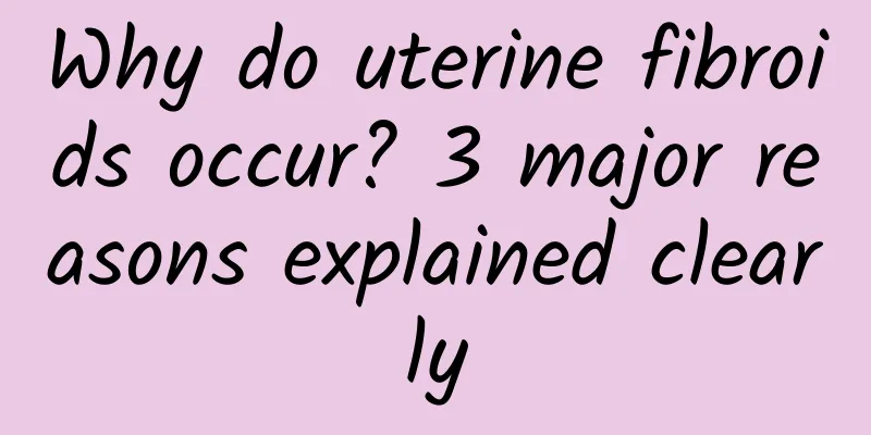 Why do uterine fibroids occur? 3 major reasons explained clearly