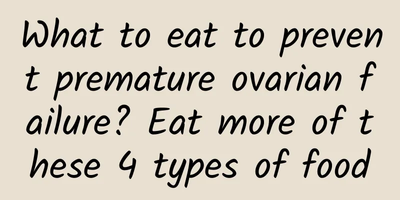 What to eat to prevent premature ovarian failure? Eat more of these 4 types of food