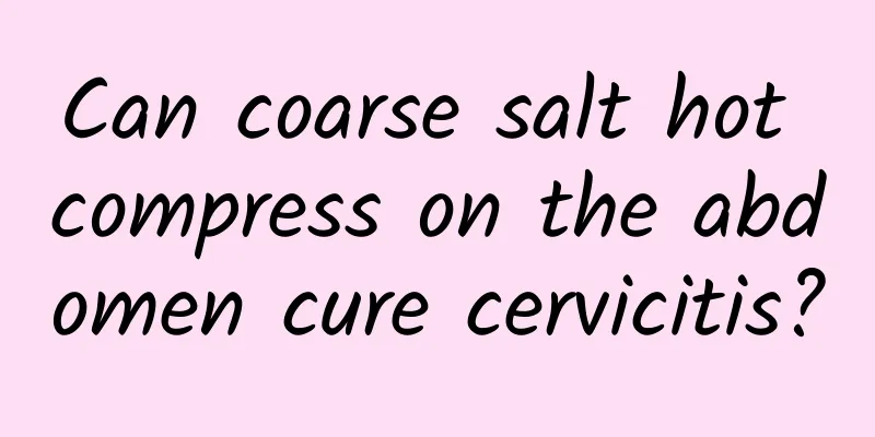 Can coarse salt hot compress on the abdomen cure cervicitis?