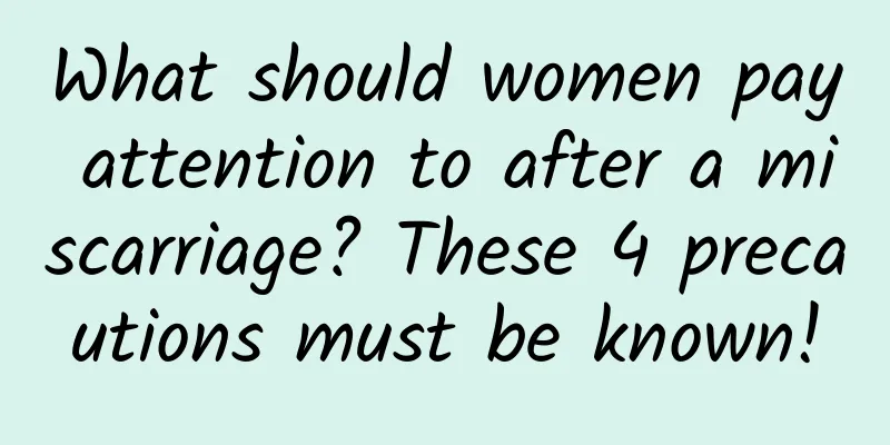What should women pay attention to after a miscarriage? These 4 precautions must be known!