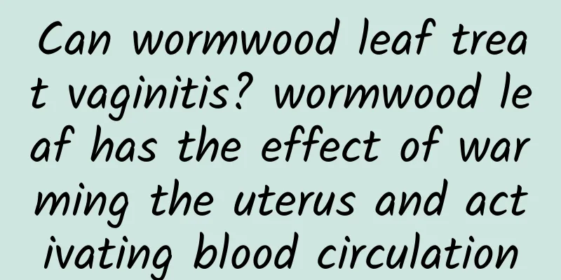 Can wormwood leaf treat vaginitis? wormwood leaf has the effect of warming the uterus and activating blood circulation