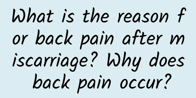 What is the reason for back pain after miscarriage? Why does back pain occur?