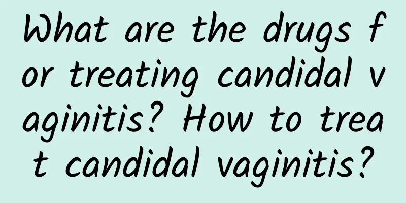 What are the drugs for treating candidal vaginitis? How to treat candidal vaginitis?