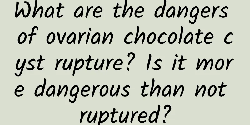 What are the dangers of ovarian chocolate cyst rupture? Is it more dangerous than not ruptured?
