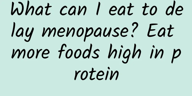What can I eat to delay menopause? Eat more foods high in protein