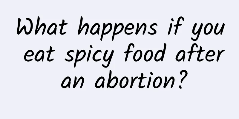 What happens if you eat spicy food after an abortion?
