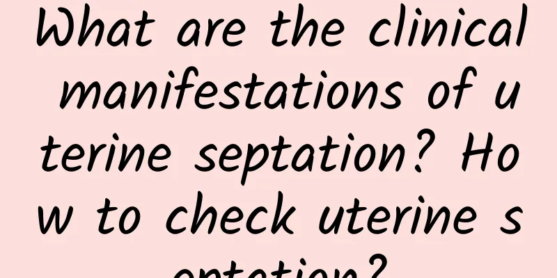 What are the clinical manifestations of uterine septation? How to check uterine septation?