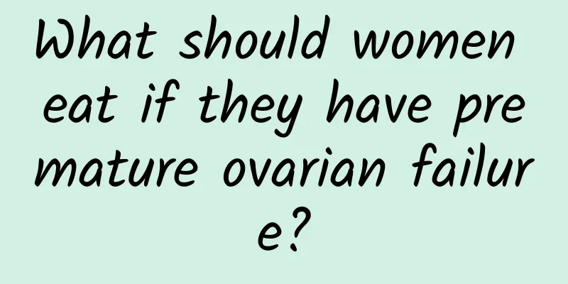 What should women eat if they have premature ovarian failure?