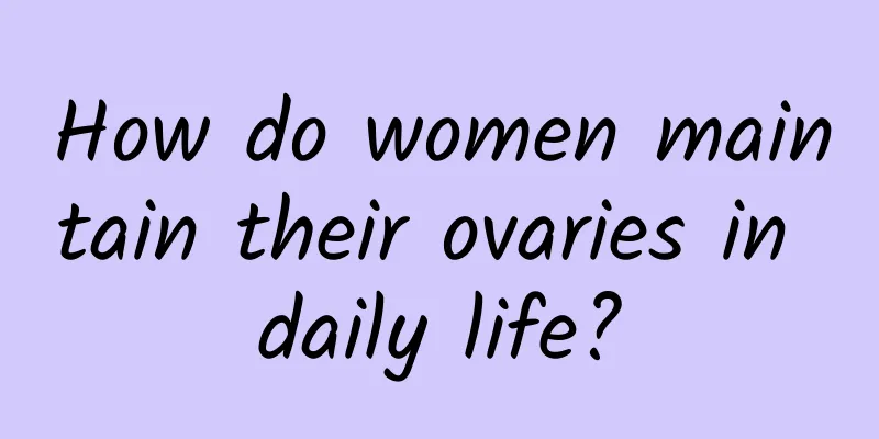 How do women maintain their ovaries in daily life?