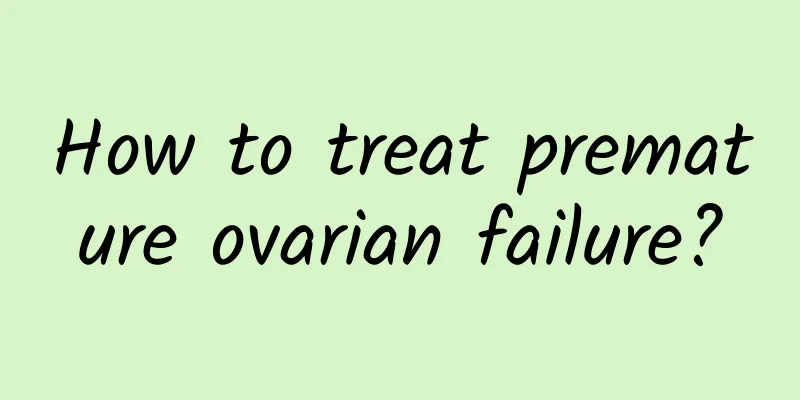 How to treat premature ovarian failure?
