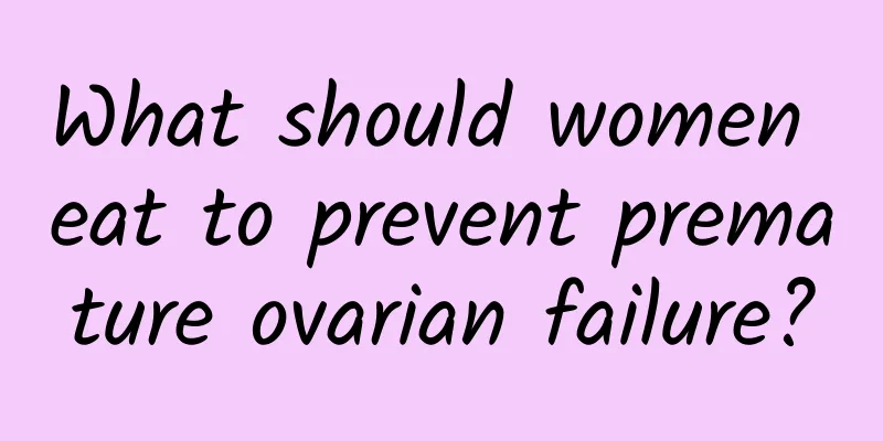 What should women eat to prevent premature ovarian failure?