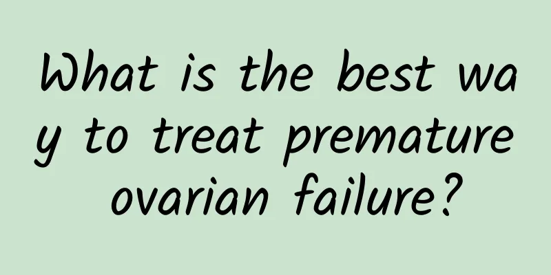What is the best way to treat premature ovarian failure?