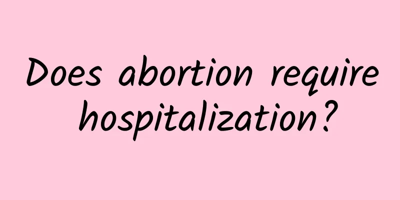 Does abortion require hospitalization?