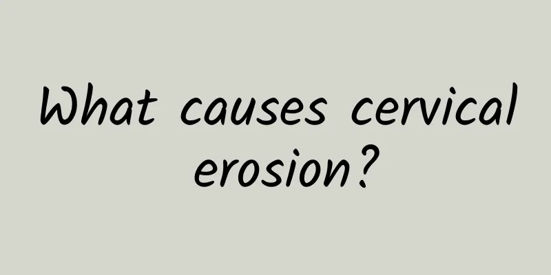 What causes cervical erosion?