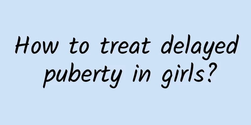 How to treat delayed puberty in girls?