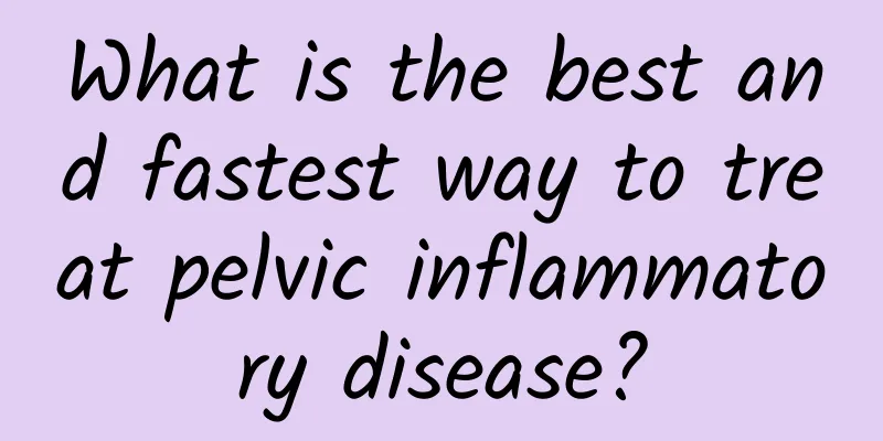 What is the best and fastest way to treat pelvic inflammatory disease?