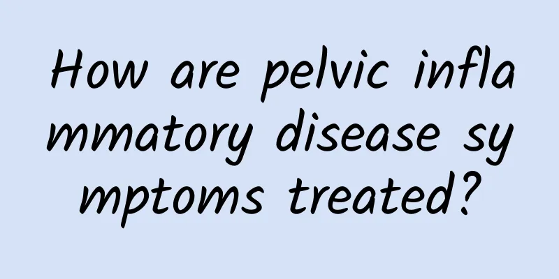 How are pelvic inflammatory disease symptoms treated?
