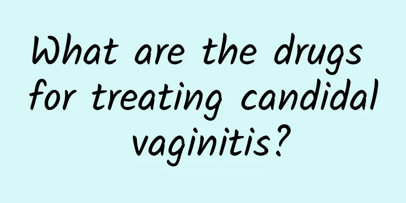 What are the drugs for treating candidal vaginitis?