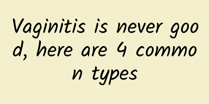 Vaginitis is never good, here are 4 common types