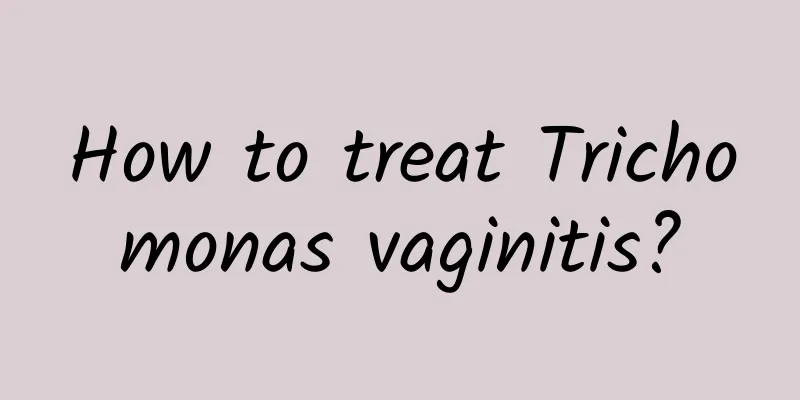 How to treat Trichomonas vaginitis?