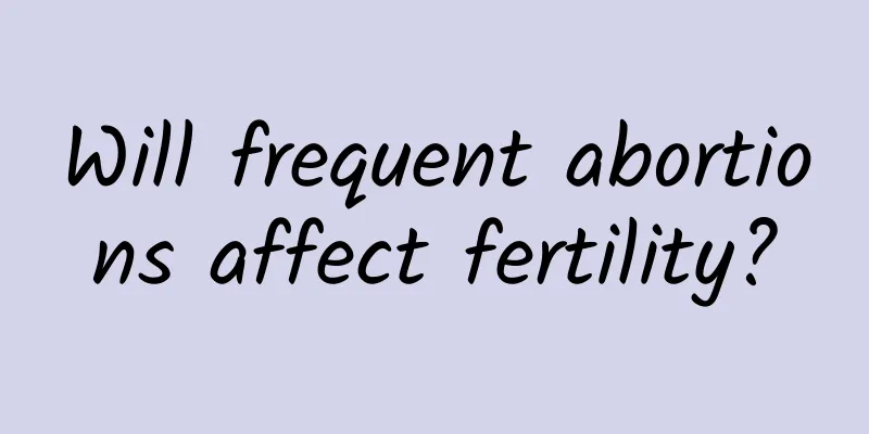 Will frequent abortions affect fertility?