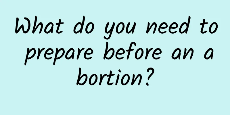 What do you need to prepare before an abortion?