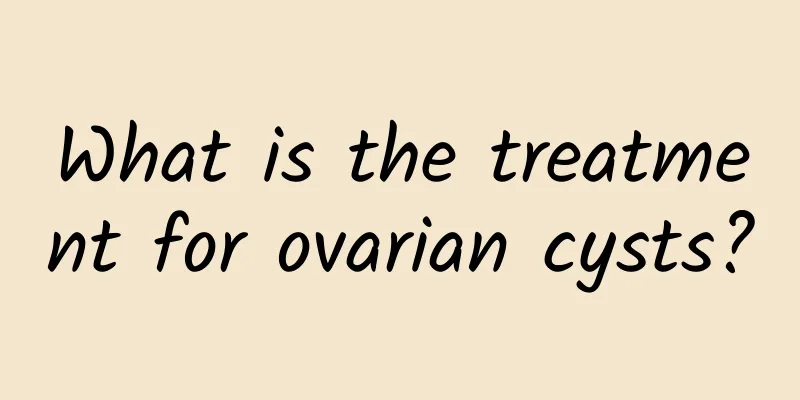 What is the treatment for ovarian cysts?