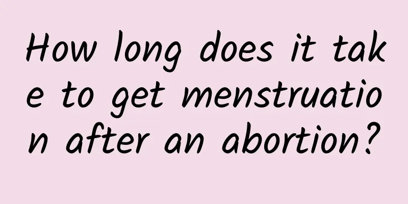 How long does it take to get menstruation after an abortion?