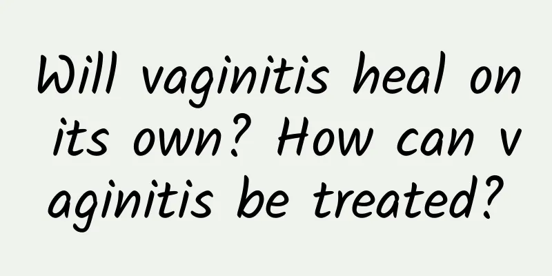 Will vaginitis heal on its own? How can vaginitis be treated?
