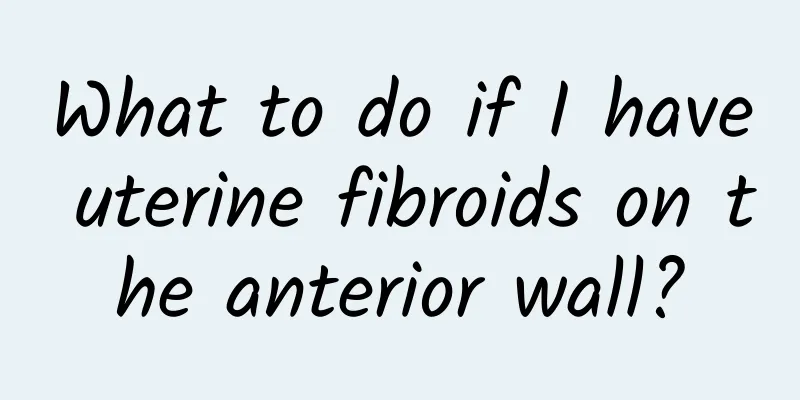 What to do if I have uterine fibroids on the anterior wall?