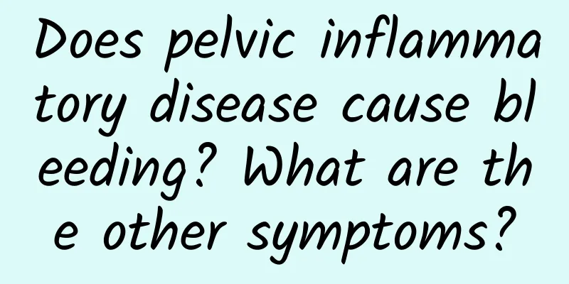 Does pelvic inflammatory disease cause bleeding? What are the other symptoms?