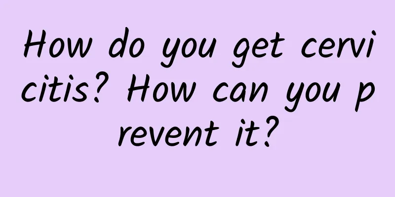 How do you get cervicitis? How can you prevent it?
