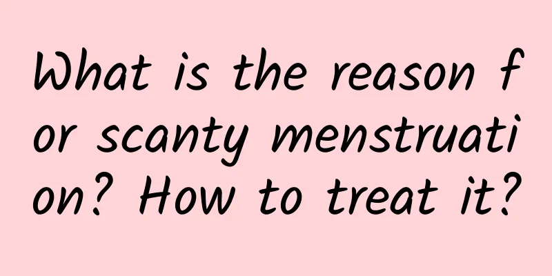 What is the reason for scanty menstruation? How to treat it?