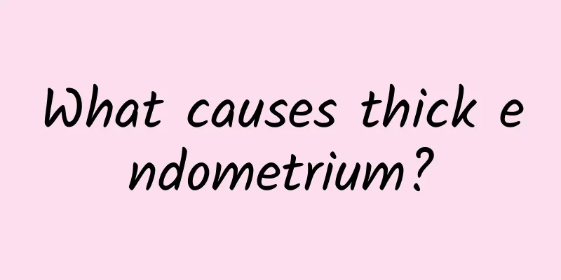 What causes thick endometrium?