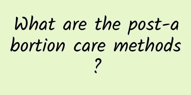 What are the post-abortion care methods?