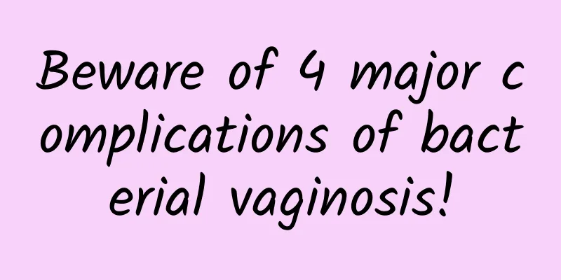 Beware of 4 major complications of bacterial vaginosis!