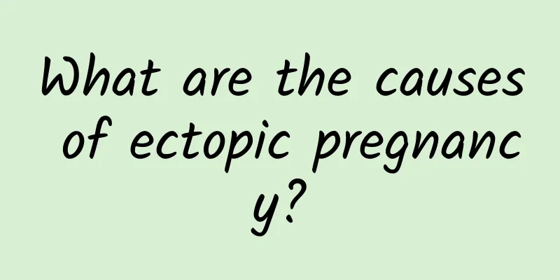 What are the causes of ectopic pregnancy?