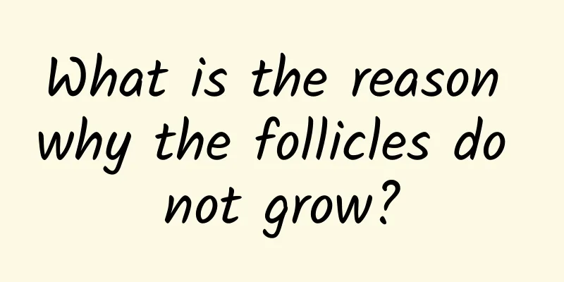 What is the reason why the follicles do not grow?
